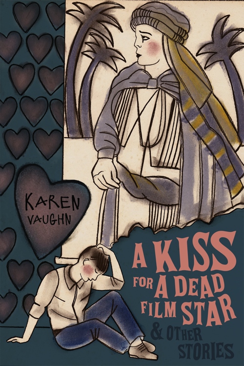 A Kiss for a Dead Film Star and Other Stories by Karen M. Vaughn