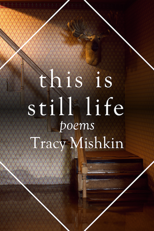 This Is Still Life: Poems by Tracy Mishkin